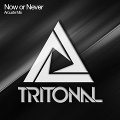 Tritonal - Now Or Never (Arcuate Remix)
