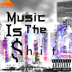 Music Is The $hit
