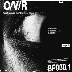 O/V/R - Post-Traumatic Son (Ben Klock Remix)