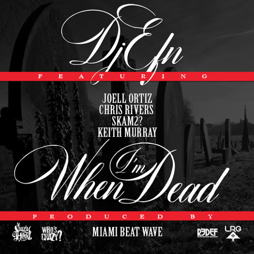 DJ EFN Feat. Joell Ortiz, Chris Rivers, Keith Murray, Skam2 " When I'm Dead"