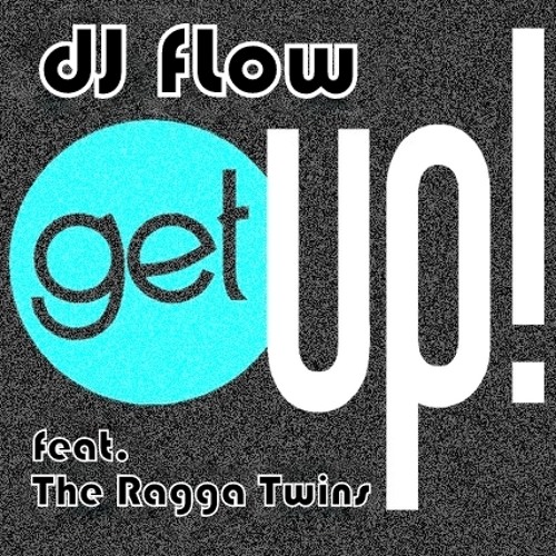 dJ fLow - Get Up! feat. The Ragga Twins **FREE DOWNLOAD**