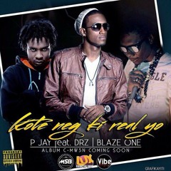 Kote Nèg Ki Real Yo - P - Jay Feat. DRZ & Blaze One