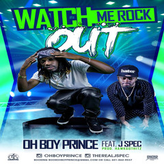 OhBoyPrince Ft J - Spec Watch Me Rock Out(Pro By HawkGotHitz)