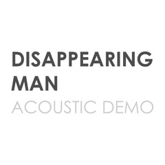 Disappearing Man (Acoustic Demo)