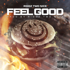 Feel Good (Prod. By: Riggz Two Nice)