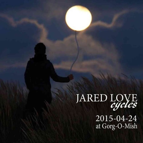 Cycles 001 -Jared Love Live At Gorg-O-Mish 2015 - 04 - 24