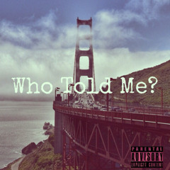 Who Told Me ? Featuring Jay Jeff x Rebel Sid {PRODUCED BY LORD FUBU}