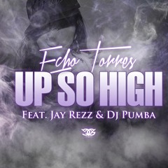 Up So High ft Jay Rezz & Dj Pumba