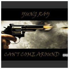 Yung Ray-Can't Come Around