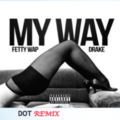Fetty Wap : My Way (REMIX) Feat. Drake & DOT