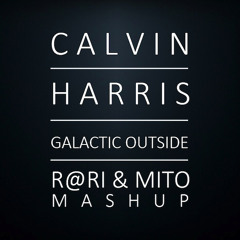 DOWNLOAD Calvin Harris - Galactic Outside (R@Ri & MITO Mashup)
