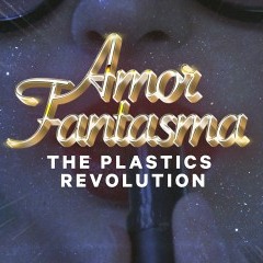 The Plastics Revolution - Amor Fantasma