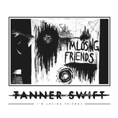 Tanner Swift - I'm Losing Friends (Awwenn Remix)