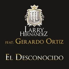 Larry Hernandez-El Desconocido ft. Gerardo Ortiz (ESTUDIO 2015) - from YouTube.mp3