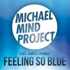 Michael Mind Project Feat. Dante Thomas - Feeling So Blue (C.A. Custom Edit)