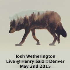 Josh Wetherington - Live @ Henry Saiz Denver (May 2nd 2015)