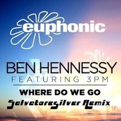 Ben Hennessy ft. 3PM - Where Do We Go (SalvatoreSilver Remix)