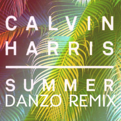 Calvin Harris- Summer (DANZØ Remix)