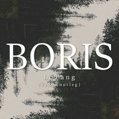 Lo-Fang - Boris (Visk Bootleg)