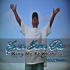 Es Un Buen Dia- King Mc Ft. Khafela Tikaz- M.A.C Produce