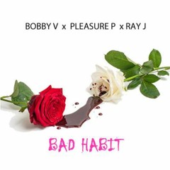 Bobby V - Bad Habit Ft. Pleasure P and Ray J