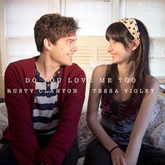 Do You Love Me Too (Tessa Violet and Rusty Clanton cover)