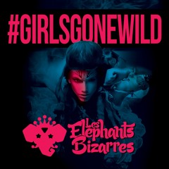 Les Elephants Bizarres - Girls Gone Wild