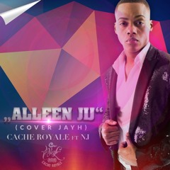 ALLEEN JIJ-( cover jayh)CACHE ROYALE ft NJ