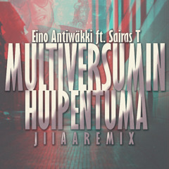 Eino Antiwäkki ft. Sairas T - Multiversumin Huipentuma (J I I A A Remix)