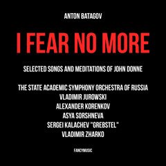 Anton Batagov: I Fear No More. Selected Songs and Meditations of John Donne - "The Message"