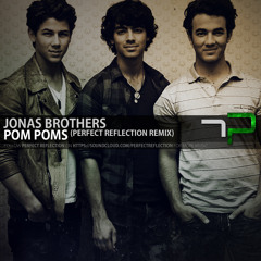 Jonas Brothers - Pom Poms (Perfect Reflection Remix)
