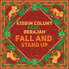 Riddim Colony - Fall And Stand Up Ft Derajah
