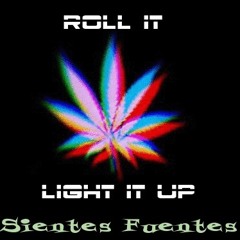 Sientes Fuentes - Roll It & Light It Up