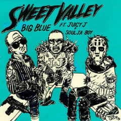 Sweet Valley Ft. Juicy J and Soulja Boy - Big Blue