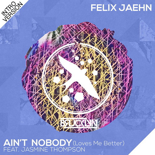Stream Ain't Nobody (Loves Me Better) [feat. Jasmine Thompson] - Felix  Jaehn [BRUCKLYN Intro Version] by DJ BRUCKLYN | Listen online for free on  SoundCloud