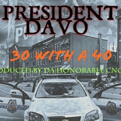 30 with a 40 at President Davo  produced by Da Honorable Cnotes