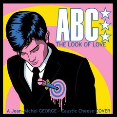 ABC - THE LOOK OF LOVE ( A Jean-Michel GEORGE & Caustic Cheese cover )