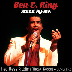 Ben E. K - Stand By Me (HEARTLESS RIDDIM by HeavyRoots // DCMJr Rfx)