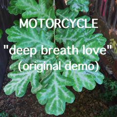 Motorcycle - Deep Breath Love (Original Demo)