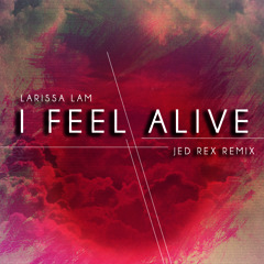 Larissa Lam - I Feel Alive (Jed Rex Remix)