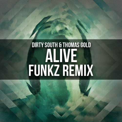Alive (Funkz Remix) - Dirty South & Thomas Gold