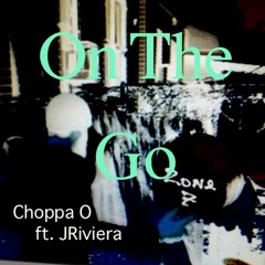 Choppa O -On The Go ft Jriviera