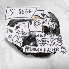 Mind Of A Beast (Si Begg's Mind Of A Hacker Remix) FREE BONUS MIX YEHHHH