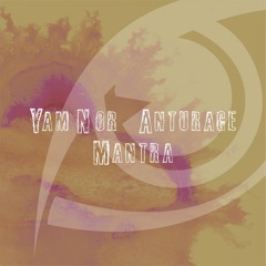 Yam Nor & Anturage - Mantra (Original Mix) [FREE DOWNLOAD]