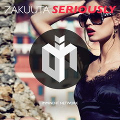 ZakuutA - Seriously [Imminent Premiere]