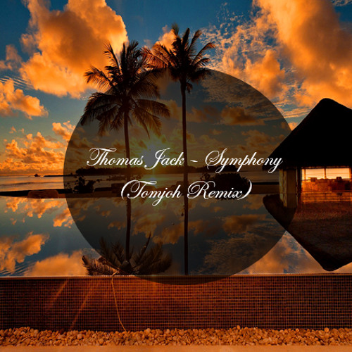 Thomas Jack - Symphony (Tomjoh Remix)