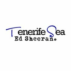 Tenerife Sea - Ed Sheeran
