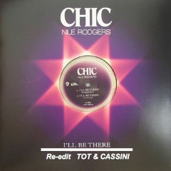 I'LL BE THERE - CHIC  re-edit TOT & CASSINI