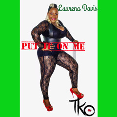 PUT IT ON ME BY LAURENA DAVIS (2015)