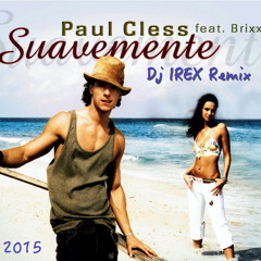 Paul Cless Ft Brixx - Suavemente (Dj IREX Club Remix)[RADIO]